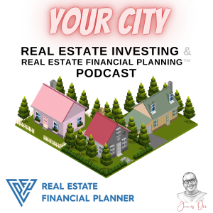 Real Estate Investing & Real Estate Financial Planning™ Podcast